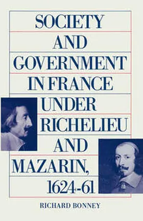 Bonney |  Society And Government In France Under Richelieu And Mazarin 1624-61 | eBook | Sack Fachmedien