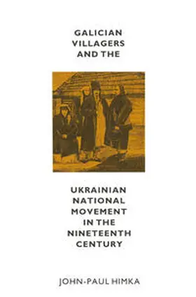 Himka |  Galician Villagers And The Ukrainian National Movement In The | eBook | Sack Fachmedien