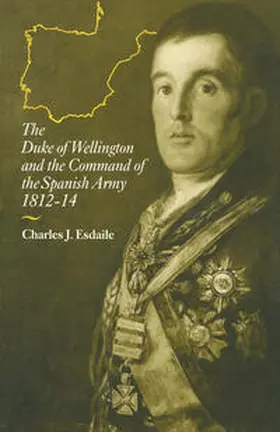 Esdaile |  The Duke of Wellington and the Command of the Spanish Army, 1812–14 | eBook | Sack Fachmedien