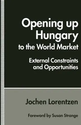 Lorentzen |  Opening up Hungary to the World Market | eBook | Sack Fachmedien