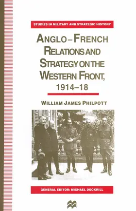Philpott |  Anglo-French Relations and Strategy on the Western Front, 1914-18 | Buch |  Sack Fachmedien