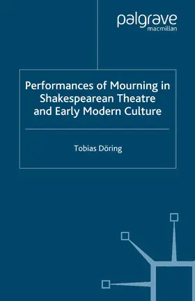 Döring |  Performances of Mourning in Shakespearean Theatre and Early Modern Culture | Buch |  Sack Fachmedien