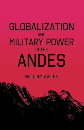AvilÃ©s |  Globalization and Military Power in the Andes | Buch |  Sack Fachmedien