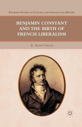 Vincent |  Benjamin Constant and the Birth of French Liberalism | Buch |  Sack Fachmedien