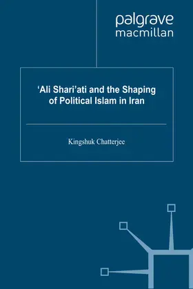 Chatterjee |  'Ali Shari'ati and the Shaping of Political Islam in Iran | Buch |  Sack Fachmedien