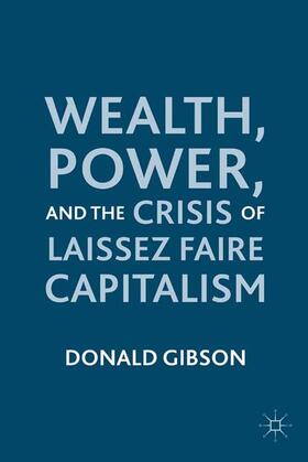Gibson | Wealth, Power, and the Crisis of Laissez Faire Capitalism | Buch | 978-1-349-29614-9 | sack.de