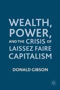 Gibson |  Wealth, Power, and the Crisis of Laissez Faire Capitalism | Buch |  Sack Fachmedien