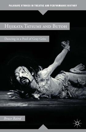 Baird | Hijikata Tatsumi and Butoh: Dancing in a Pool of Gray Grits | Buch | 978-1-349-29858-7 | sack.de