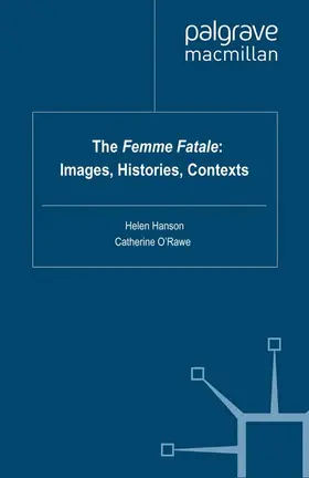 O'Rawe / Hanson |  The Femme Fatale: Images, Histories, Contexts | Buch |  Sack Fachmedien