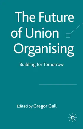 Gall |  The Future of Union Organising | Buch |  Sack Fachmedien