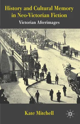 Mitchell | History and Cultural Memory in Neo-Victorian Fiction | Buch | 978-1-349-31016-6 | sack.de