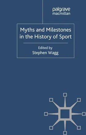 Wagg |  Myths and Milestones in the History of Sport | Buch |  Sack Fachmedien