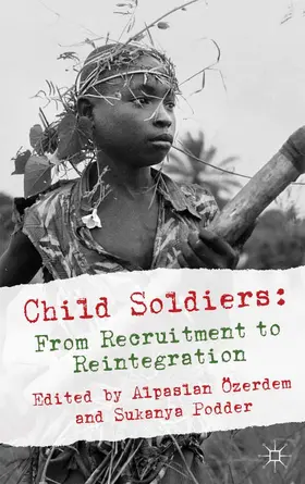 Podder / Özerdem | Child Soldiers: From Recruitment to Reintegration | Buch | 978-1-349-31762-2 | www.sack.de