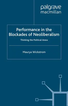 Wickstrom |  Performance in the Blockades of Neoliberalism | Buch |  Sack Fachmedien
