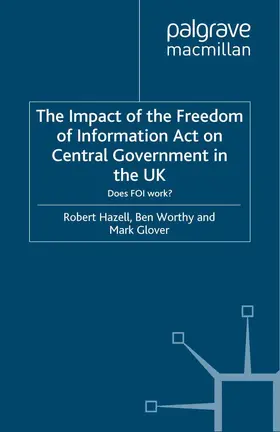 Hazell / Worthy / Glover |  The Impact of the Freedom of Information Act on Central Government in the UK | Buch |  Sack Fachmedien