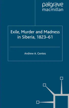 Gentes |  Exile, Murder and Madness in Siberia, 1823-61 | Buch |  Sack Fachmedien