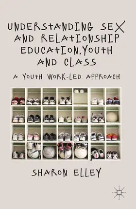 Elley |  Understanding Sex and Relationship Education, Youth and Class | Buch |  Sack Fachmedien