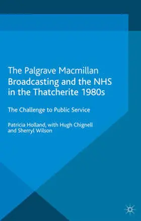 Holland |  Broadcasting and the NHS in the Thatcherite 1980s | Buch |  Sack Fachmedien