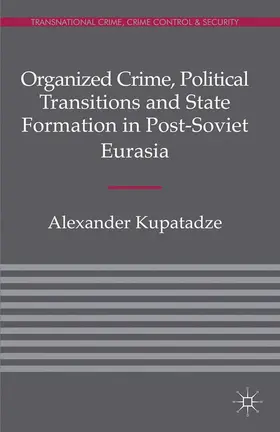 Kupatadze |  Organized Crime, Political Transitions and State Formation in Post-Soviet Eurasia | Buch |  Sack Fachmedien