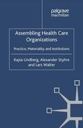 Lindberg / Styhre / Walter |  Assembling Health Care Organizations | Buch |  Sack Fachmedien