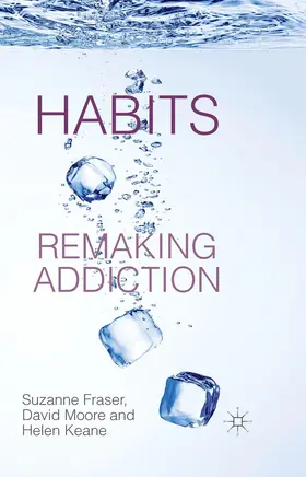 Fraser / Moore / Keane |  Habits: Remaking Addiction | Buch |  Sack Fachmedien