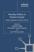 Engeli / Thorup Larsen / Green-Pedersen |  Morality Politics in Western Europe | Buch |  Sack Fachmedien