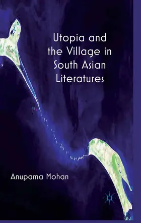 Mohan |  Utopia and the Village in South Asian Literatures | Buch |  Sack Fachmedien