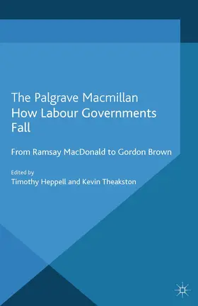Heppell / Theakston |  How Labour Governments Fall | Buch |  Sack Fachmedien