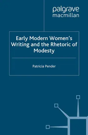 Pender |  Early Modern Women's Writing and the Rhetoric of Modesty | Buch |  Sack Fachmedien