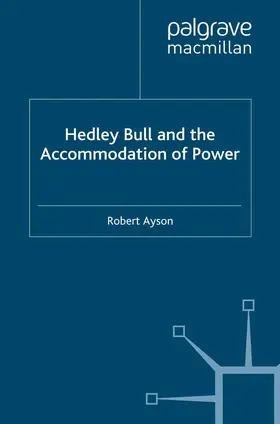 Ayson |  Hedley Bull and the Accommodation of Power | Buch |  Sack Fachmedien