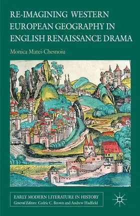 Matei-Chesnoiu |  Re-imagining Western European Geography in English Renaissance Drama | Buch |  Sack Fachmedien