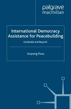 Peou | International Democracy Assistance for Peacebuilding | Buch | 978-1-349-35624-9 | sack.de