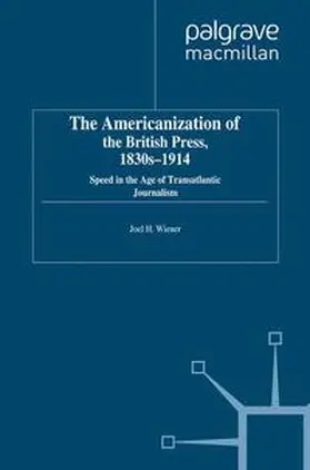 Wiener |  The Americanization of the British Press, 1830s-1914 | Buch |  Sack Fachmedien