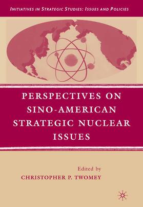 Twomey | Perspectives on Sino-American Strategic Nuclear Issues | Buch | 978-1-349-37393-2 | sack.de