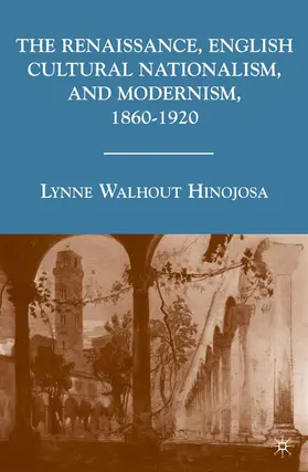 Hinojosa |  The Renaissance, English Cultural Nationalism, and Modernism, 1860-1920 | Buch |  Sack Fachmedien