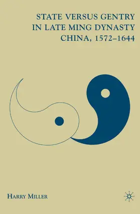 Miller |  State versus Gentry in Late Ming Dynasty China, 1572-1644 | Buch |  Sack Fachmedien