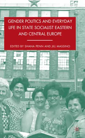 Massino / Penn |  Gender Politics and Everyday Life in State Socialist Eastern and Central Europe | Buch |  Sack Fachmedien