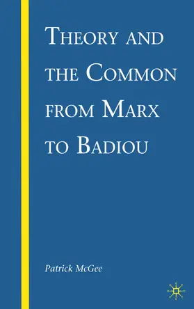 McGee |  Theory and the Common from Marx to Badiou | Buch |  Sack Fachmedien
