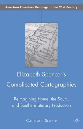 Seltzer |  Elizabeth Spencer's Complicated Cartographies | Buch |  Sack Fachmedien