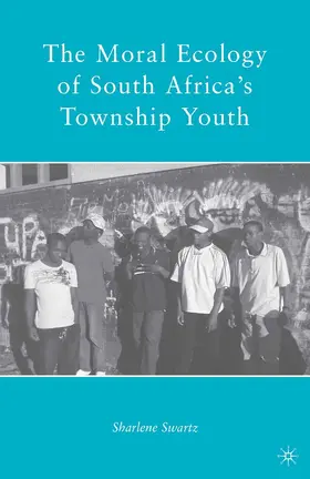 Swartz |  The Moral Ecology of South Africa's Township Youth | Buch |  Sack Fachmedien