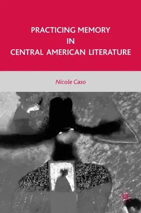 Caso |  Practicing Memory in Central American Literature | Buch |  Sack Fachmedien