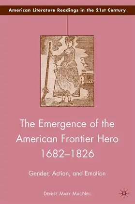 MacNeil |  The Emergence of the American Frontier Hero 1682-1826 | Buch |  Sack Fachmedien