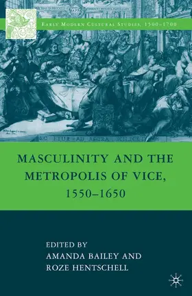 Hentschell / Bailey |  Masculinity and the Metropolis of Vice, 1550-1650 | Buch |  Sack Fachmedien