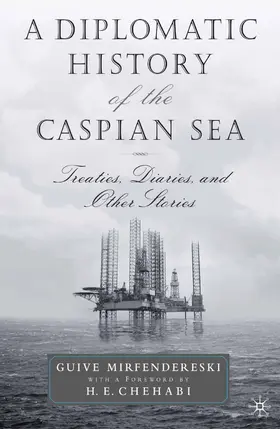 Mirfendereski |  A Diplomatic History of the Caspian Sea | Buch |  Sack Fachmedien