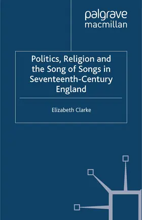 Clarke |  Politics, Religion and the Song of Songs in Seventeenth-Century England | Buch |  Sack Fachmedien