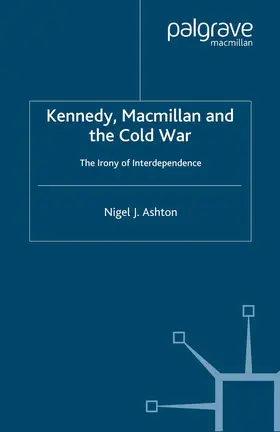 Ashton |  Kennedy, MacMillan and the Cold War | Buch |  Sack Fachmedien