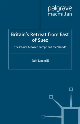 Dockrill |  Britain's Retreat from East of Suez | Buch |  Sack Fachmedien