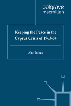 James |  Keeping the Peace in the Cyprus Crisis of 1963-64 | Buch |  Sack Fachmedien