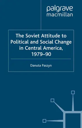 Paszyn |  The Soviet Attitude to Political and Social Change in Central America, 1979-90 | Buch |  Sack Fachmedien