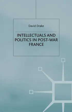 Drake |  Intellectuals and Politics in Post-War France | Buch |  Sack Fachmedien